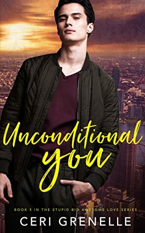Unconditional You (Stupid Awesome Love, #5) by Ceri Grenelle