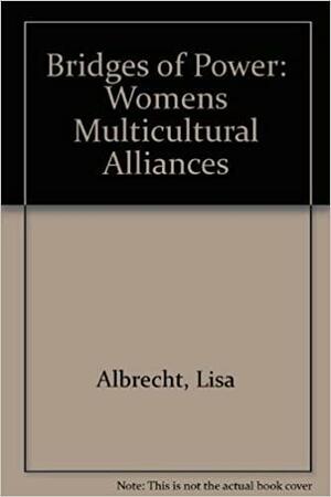 Bridges of Power: Women's Multicultural Alliances by Lisa Diane Albrecht, Rose M. Brewer