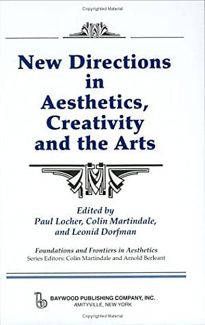 New Directions in Aesthetics, Creativity and the Arts by Leonid Dorfman, Colin Martindale, Paul Locher