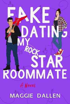 Fake Dating My Rockstar Roommate by Maggie Dallen