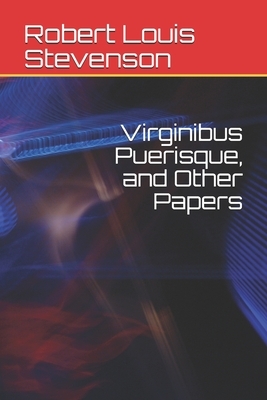 Virginibus Puerisque, and Other Papers by Robert Louis Stevenson