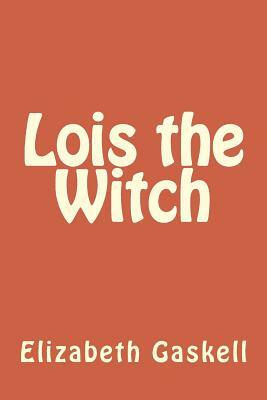 Lois the Witch by Elizabeth Gaskell