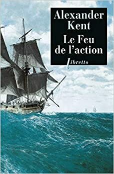 Le Feu De L'action by Alexander Kent
