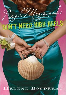 Real Mermaids Don't Need High Heels by Helene Boudreau