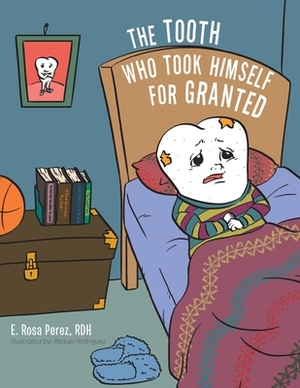 The Tooth Who Took Himself for Granted by E. Rosa Perez Rdh