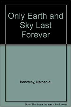 Only Earth and Sky Last Forever by Nathaniel Benchley