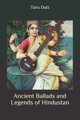 Ancient Ballads and Legends of Hindustan by Toru Dutt
