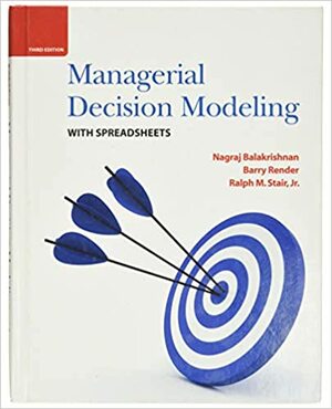 Managerial Decision Modeling with Spreadsheets by Ralph M. Stair, Nagraj Balakrishnan, Barry Render