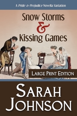 Snow Storms & Kissing Games: A Pride & Prejudice Novella Variation by Sarah Johnson