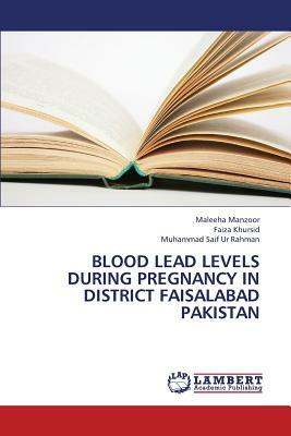 Blood Lead Levels During Pregnancy in District Faisalabad Pakistan by Manzoor Maleeha, Khursid Faiza, Ur Rahman Muhammad Saif