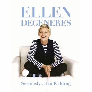 Seriously... I'm Kidding by Ellen DeGeneres