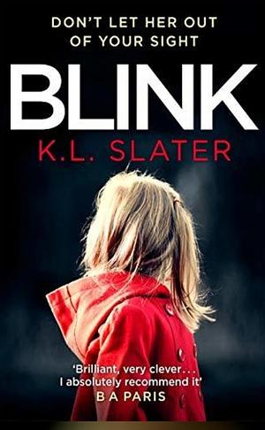 Blink: A psychological thriller with a killer twist you'll never forget by K.L. Slater