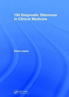 100 Diagnostic Dilemmas in Clinical Medicine by Kerry Layne