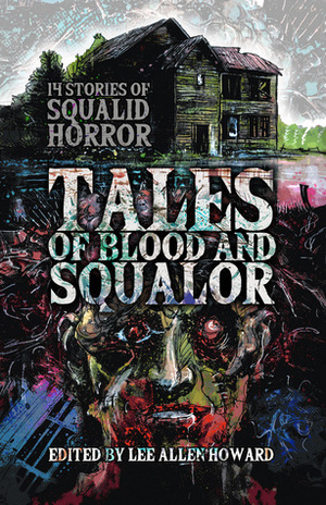 Tales of Blood and Squalor by Sarah Gribble, Lee Allen Howard, Bryan Dyke, Jay Seate, Rachel Verkade, Joshua Bartolome, James Edward O'Brien, B.D. Prince, Lee Forsythe, Rainie Zenith, C.W. Blackwell, Gab Halasz, Rob Francis, Lela E. Buis