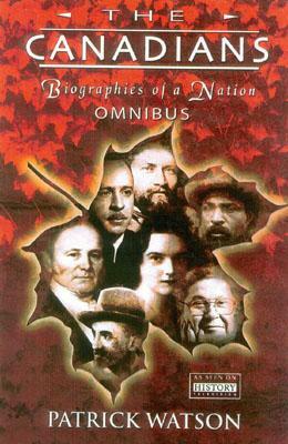 The Canadians: Biographies of a Nation by Patrick Watson