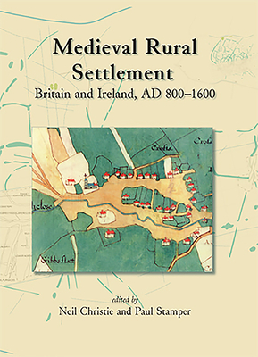 Medieval Rural Settlement: Britain and Ireland, Ad 800-1600 by Neil Christie, Paul Stamper, Hajnalka Herold