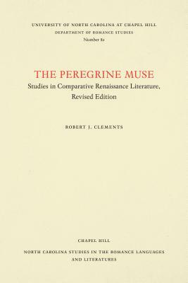 The Peregrine Muse: Studies in Comparative Renaissance Literature by Robert J. Clements