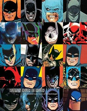 Batman Cover to Cover: The Greatest Comic Book Covers of the Dark Knight by Mark Hamill, Jim Lee, Carmine Infantino, Mike Mignola, Tim Sale, Gil Kane, Christopher J. Nolan, Alex Ross, Mark Waid, J.G. Jones, Frank Miller, Jeph Loeb, Jerry Robinson, Robert Greenberger, John Cassaday, Scott McDaniel, Dick Giordano, Alan Davis, Bob Kane, Paul Levitz, Neil Gaiman, David Mazzucchelli, Walt Simonson, Michael Golden, Geoff Johns, Darwyn Cooke, Ed McGuinness, Brad Meltzer, Dave Johnson, Chip Kidd, Adam West, Neal Adams, Joe Kubert, Brian Bolland, Michael Wm. Kaluta