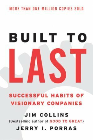 Built to Last: Successful Habits of Visionary Companies by Jerry I. Porras, James C. Collins