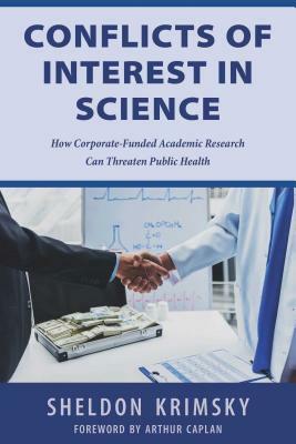 Conflicts of Interest in Science: How Corporate-Funded Academic Research Can Threaten Public Health by Sheldon Krimsky