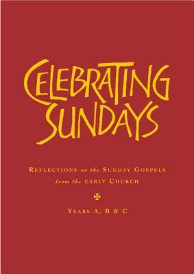 Celebrating Sundays: Patristic Readings for the Sunday Gospels, Years A, B & C by Stephen Holmes