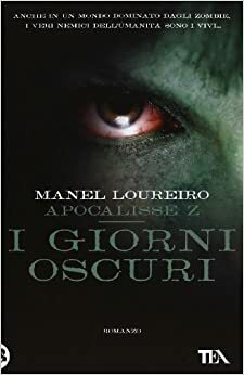 Apocalisse Z. I giorni oscuri by Manel Loureiro