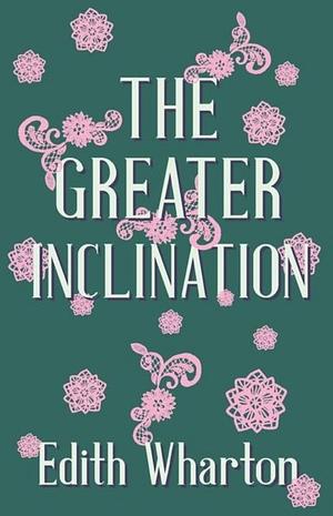 The Greater Inclination by Edith Wharton