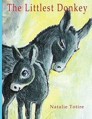 The Littlest Donkey: A Palm Sunday Story by Natalie Totire