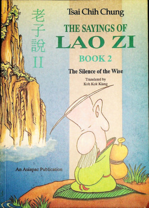 The Sayings of Lao Zi, Book 2: The Silence of the Wise by Tsai Chih Chung, Laozi, Koh Kok Kiang
