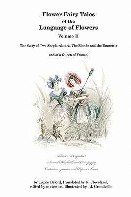 Flower Fairy Tales of the Language of Flowers: The Story of Two Shepherdesses, The Blonde and the Brunette: and of a Queen of France. by 