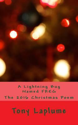 A Lightning Bug Named FREG: The 2016 Christmas Poem by Tony Laplume