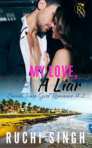 My Love, A Liar by Ruchi Singh