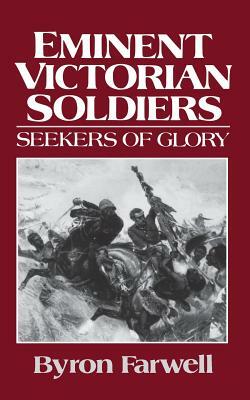 Eminent Victorian Soldiers: Seekers of Glory by Byron Farwell