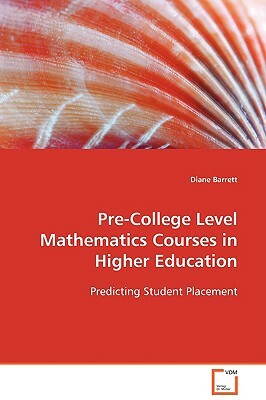 Pre-College Level Mathematics Courses in Higher Education by Diane Barrett