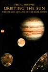 Orbiting the Sun: Planets and Satellites of the Solar System (Harvard Books on Astronomy) by Fred L. Whipple