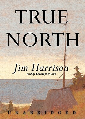 True North by Jim Harrison