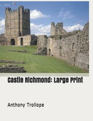 Castle Richmond: Large Print by Anthony Trollope