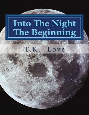 Into The Night The Beginning by T. K. Love