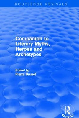 Companion to literary myths, heroes and archetypes by Pierre Brunel