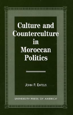 Culture and Counterculture in Moroccan Politics by John P. Entelis