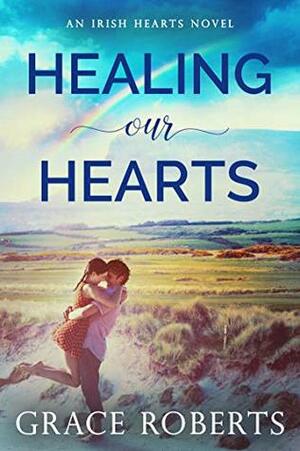 Healing Our Hearts by Grace Roberts, Rob. C.