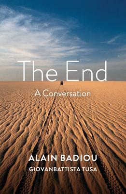 The End: A Conversation by Giovanbattista Tusa, Alain Badiou