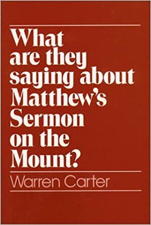 What Are They Saying about Matthew's Sermon on the Mount? by Warren Carter