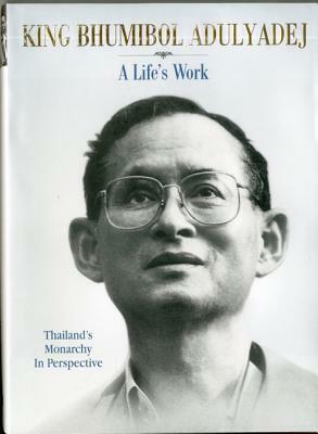 King Bhumibol Adulyadej: A Life's Work by Porphant Ouyyanont, David Streckfuss, Joe Cummings, Paul Wedel, Anand Panyarachum, Robert Woodrow, Dominic Faulder, Nicholas Grossman, Julian Gearing, Robert Horn, Chris Baker, Richard Ehrlich