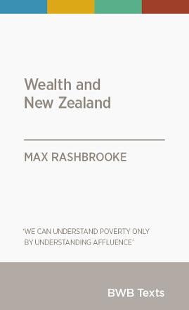 Wealth and New Zealand by Max Rashbrooke