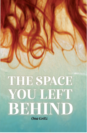 The Space You Left Behind by Ona Gritz, Ona Gritz