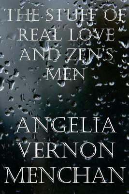 The Stuff of Real Love and Zen's Men by Maurice Kenneth Menchan, Angelia Vernon Menchan