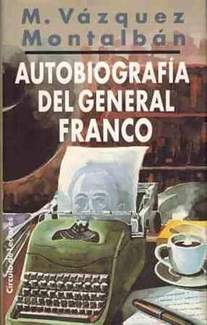 Autobiografía del general Franco by Manuel Vázquez Montalbán