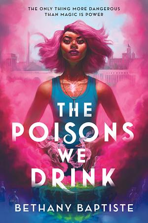 The Poisons We Drink by Bethany Baptiste