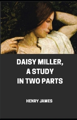 Daisy Miller, A Study in Two Parts [Annotated] by Henry James